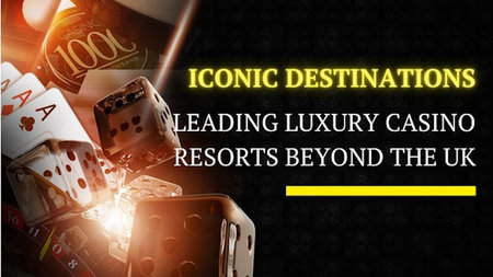 Iconic Destinations: Leading Luxury Casino Resorts Beyond the UK