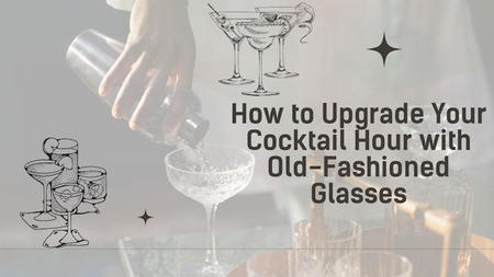 How to Upgrade Your Cocktail Hour with Old-Fashioned Glasses
