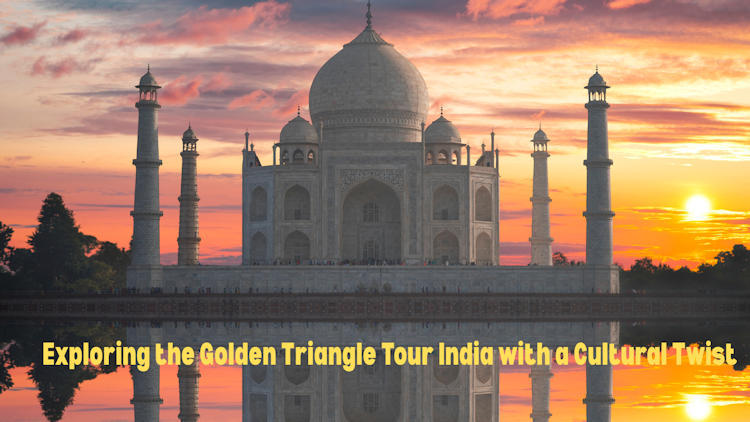 Exploring the Golden Triangle Tour India with a Cultural Twist
