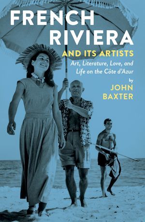 French Riviera and Its Artists: Art, Literature, Love, and Life on the CÃ´te d'Azur