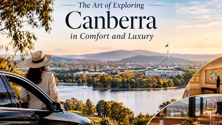 The Art of Exploring Canberra in Comfort and Luxury