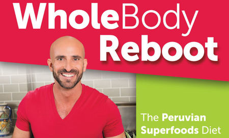 Whole Body Reboot: The Peruvian Superfoods Diet