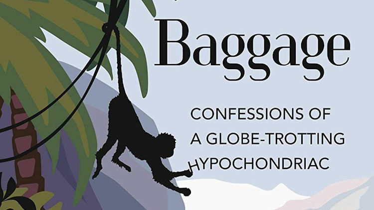Baggage: Confessions of a Globe-Trotting Hypochondriac