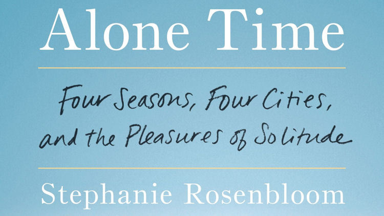 Alone Time: Four Seasons, Four Cities, and the Pleasures of Solitude