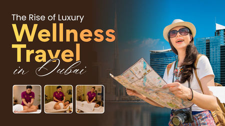 The Rise of Luxury Wellness Travel in Dubai: Why Travelers Are Prioritizing Experiences Over Sightseeing