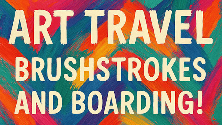 Art Travel: Brushstrokes and Boarding!