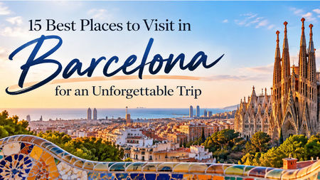 15 Best Places to Visit in Barcelona for an Unforgettable Trip