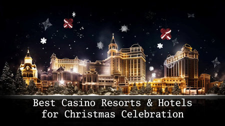 Best Casino Resorts & Hotels for Christmas Celebration