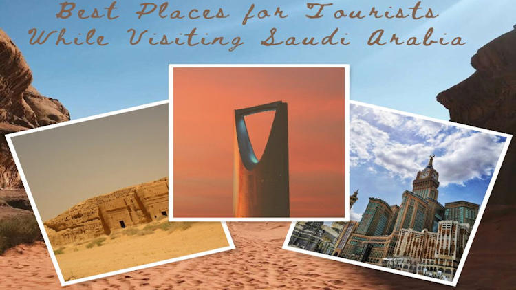 Best Places for Tourists While Visiting Saudi Arabia