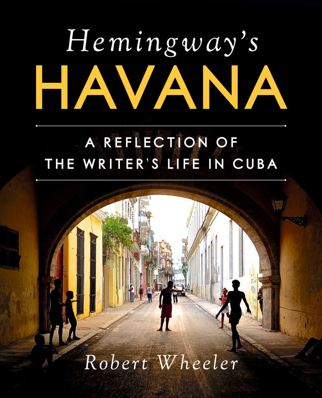 Hemingway's Havana A Reflection of the Writer’s Life in Cuba